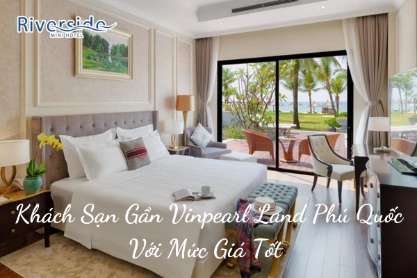 Khách Sạn Gần Vinpearl Land Phú Quốc Với Mức Giá Tốt 