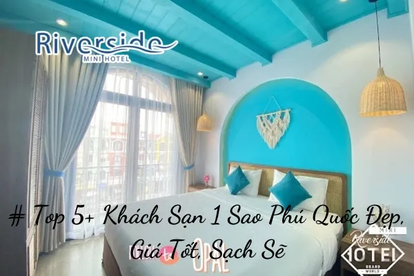 # Top 5+ Khách Sạn 1 Sao Phú Quốc Đẹp, Giá Tốt, Sạch Sẽ