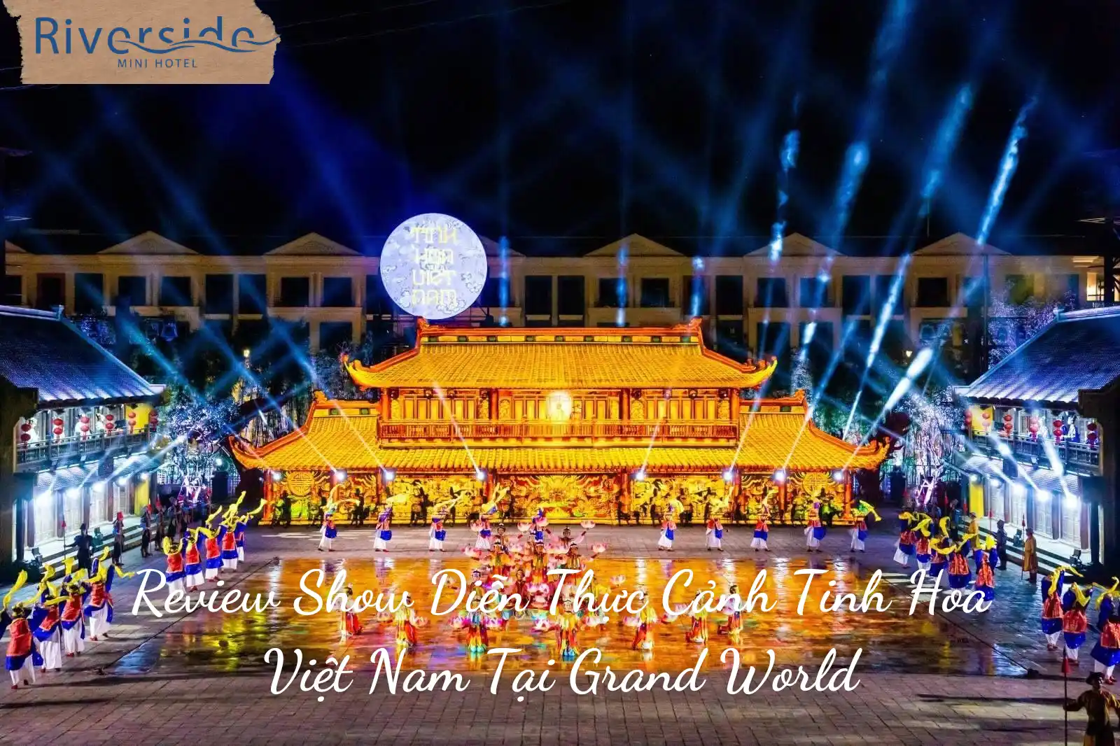 Review Show Diễn Thực Cảnh Tinh Hoa Việt Nam Tại Grand World