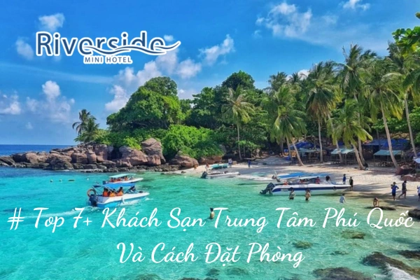 # Top 7+ Khách Sạn Trung Tâm Phú Quốc Và Cách Đặt Phòng