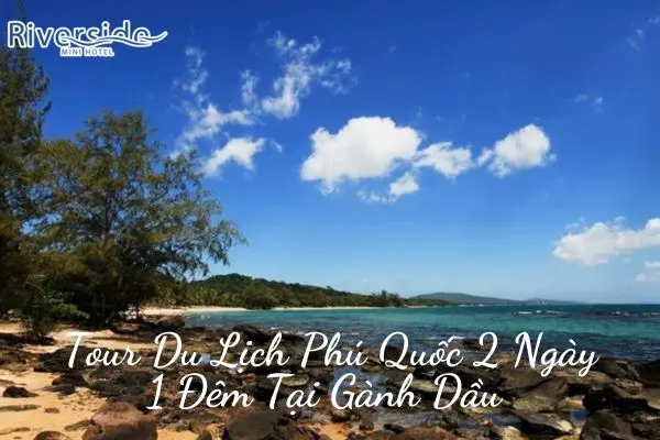 Tour Du Lịch Phú Quốc 2 Ngày 1 Đêm Tại Gành Dầu 