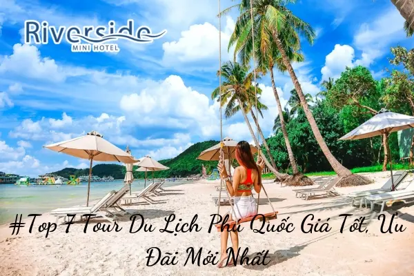 #Top 7 Tour Du Lịch Phú Quốc Giá Tốt, Ưu Đãi Mới Nhất