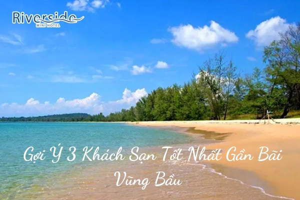 Gợi Ý 3 Khách Sạn Tốt Nhất Gần Bãi Vũng Bầu 