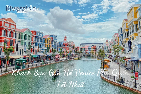 Khách Sạn Gần Hồ Venice Phú Quốc Tốt Nhất