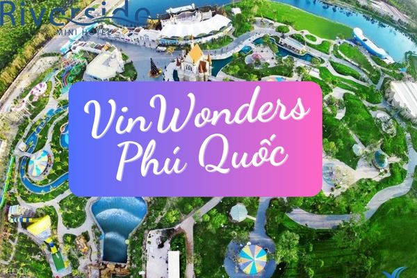 #1 Review Tất Tần Tật Thông Tin Từ A-Z Vinwonders Phú Quốc