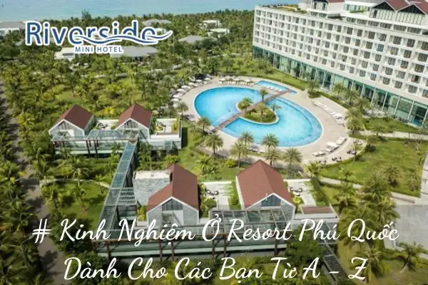 # Kinh Nghiệm Ở Resort Phú Quốc Dành Cho Các Bạn Từ A - Z