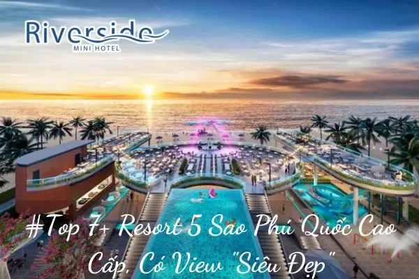 #Top 7+ Resort 5 Sao Phú Quốc Cao Cấp, Có View "Siêu Đẹp"
