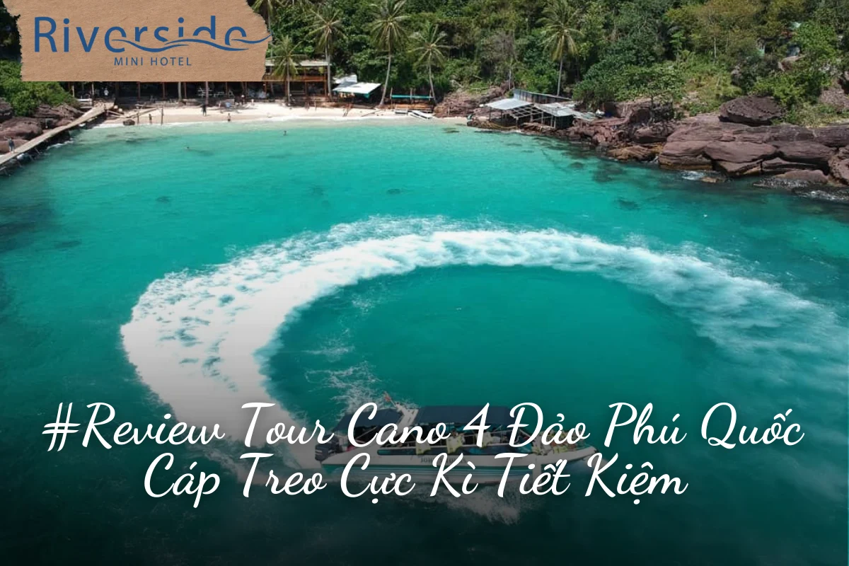 #Review Tour Cano 4 Đảo Phú Quốc Cáp Treo Cực Kì Tiết Kiệm 