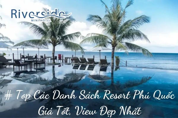 # Top Các Danh Sách Resort Phú Quốc Giá Tốt, View Đẹp Nhất