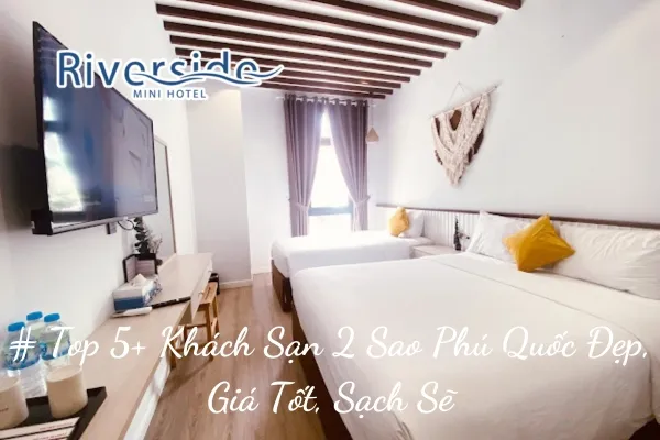 # Top 5+ Khách Sạn 2 Sao Phú Quốc Đẹp, Giá Tốt, Sạch Sẽ