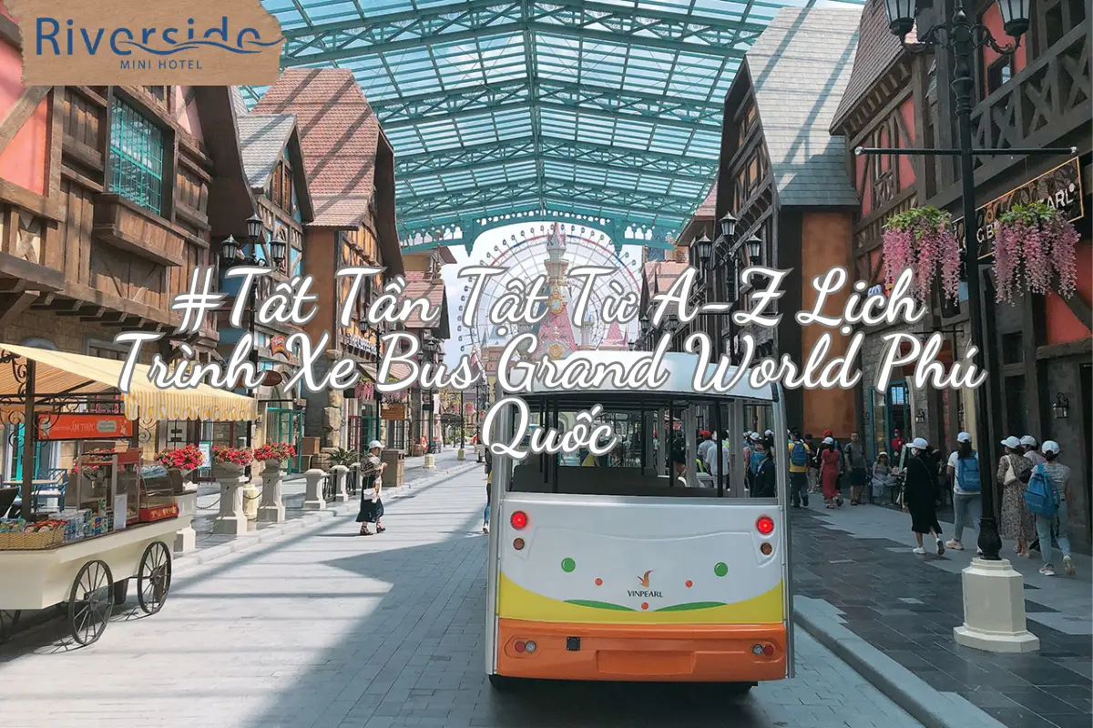 #Tất Tần Tật Từ A-Z Lịch Trình Xe Bus Grand World Phú Quốc