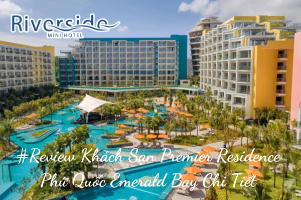 #Review Khách Sạn Premier Residence Phú Quốc Emerald Bay Chi Tiết