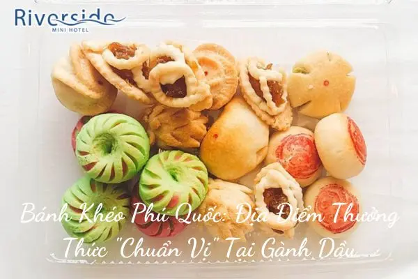 Bánh Khéo Phú Quốc: Địa Điểm Thưởng Thức "Chuẩn Vị" Tại Gành Dầu