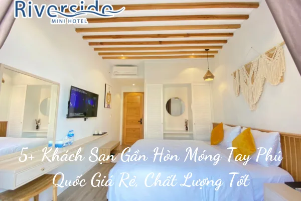 5+ Khách Sạn Gần Hòn Móng Tay Phú Quốc Giá Rẻ, Chất Lượng Tốt