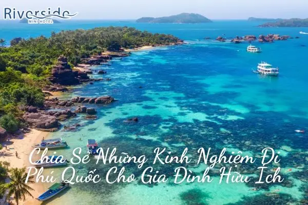 Chia Sẻ Những Kinh Nghiệm Đi Phú Quốc Cho Gia Đình Hữu Ích 