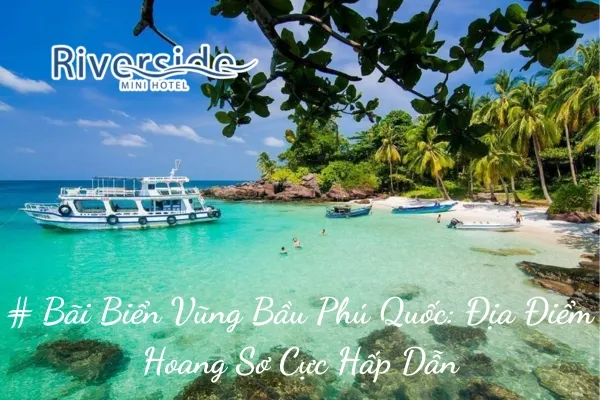 # Bãi Biển Vũng Bầu Phú Quốc: Địa Điểm Hoang Sơ Cực Hấp Dẫn