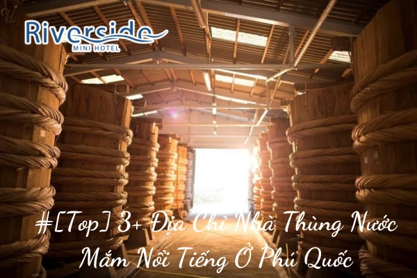 #[Top] 3+ Địa Chỉ Nhà Thùng Nước Mắm Nổi Tiếng Ở Phú Quốc