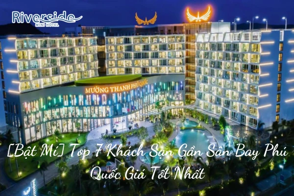 [Bật Mí] Top 7 Khách Sạn Gần Sân Bay Phú Quốc Giá Tốt Nhất