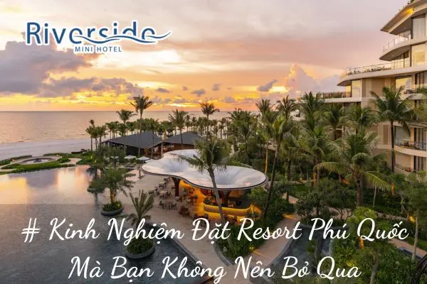 # Kinh Nghiệm Đặt Resort Phú Quốc Mà Bạn Không Nên Bỏ Qua