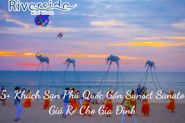 5+ Khách Sạn Phú Quốc Gần Sunset Sanato Giá Rẻ Cho Gia Đình