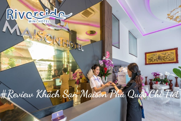 #Review Khách Sạn Maison Phú Quốc Chi Tiết