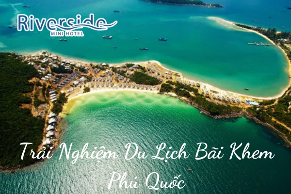 Bãi Khem Phú Quốc: Cẩm Nang Trải Nghiệm Du Lịch Từ A - Z