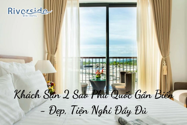 Khách Sạn 2 Sao Phú Quốc Gần Biển - Đẹp, Tiện Nghi Đầy Đủ