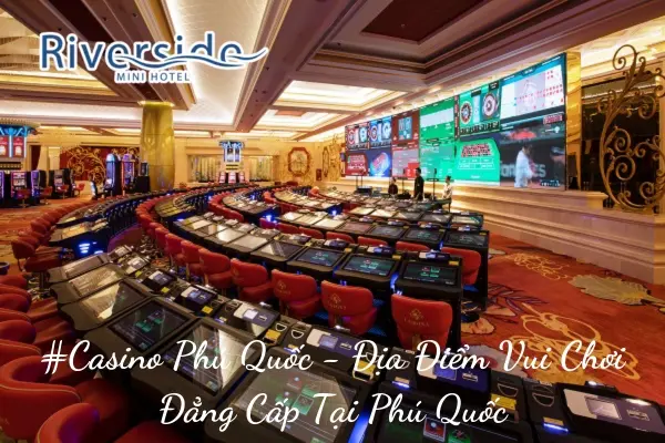 #Casino Phú Quốc - Địa Điểm Vui Chơi Đẳng Cấp Tại Phú Quốc