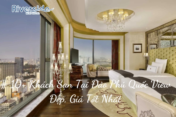 # 10+ Khách Sạn Tại Đảo Phú Quốc View Đẹp, Giá Tốt Nhất