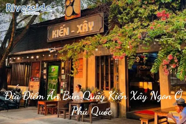 Địa Điểm Ăn Bún Quậy Kiến Xây Ngon Ở Phú Quốc 