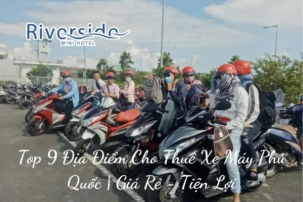 Top 9 Địa Điểm Cho Thuê Xe Máy Phú Quốc | Giá Rẻ - Tiện Lợi