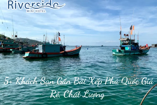 5+ Khách Sạn Gần Bãi Xếp Phú Quốc Giá Rẻ, Chất Lượng 