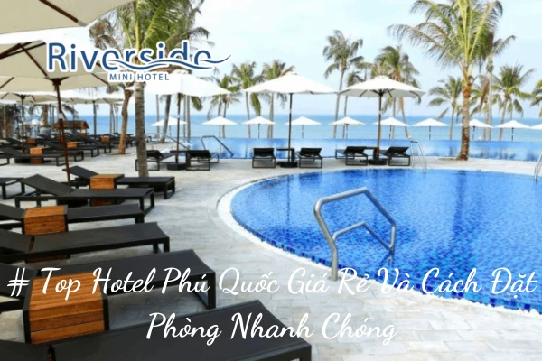 # Top Hotel Phú Quốc Giá Rẻ Và Cách Đặt Phòng Nhanh Chóng