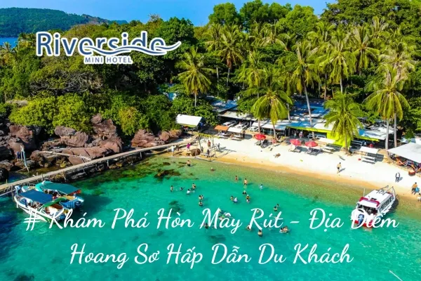 # Khám Phá Hòn Mây Rút - Địa Điểm Hoang Sơ Hấp Dẫn Du Khách