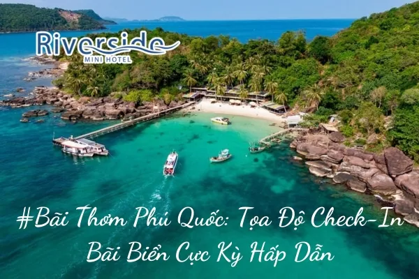 #Bãi Thơm Phú Quốc: Tọa Độ Check-In Bãi Biển Cực Kỳ Hấp Dẫn