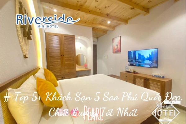 # Top 5+ Khách Sạn 5 Sao Phú Quốc Đẹp, Chất Lượng Tốt Nhất 